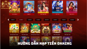Hướng dẫn nạp tiền OKKING nhanh chóng, bảo mật tuyệt đối