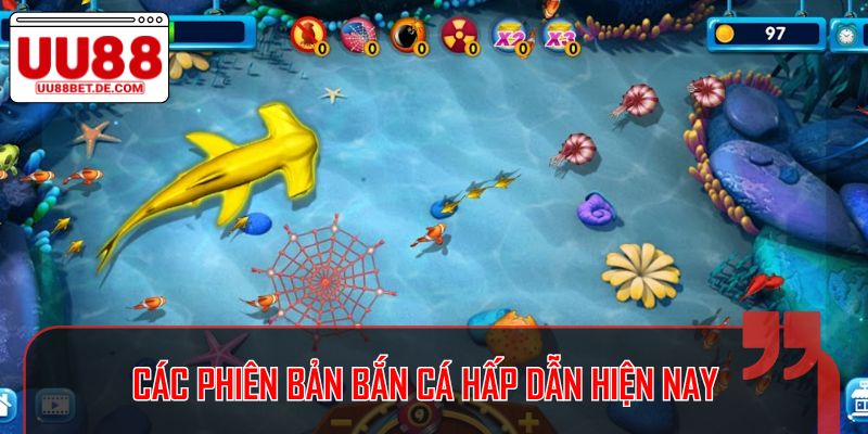 Các phiên bản bắn cá hấp dẫn hiện nay