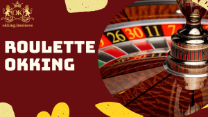 Roulette OKKING – Trải nghiệm vòng quay đỉnh cao như tại Vegas