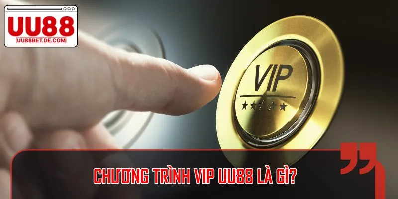 VIP UU88 là chương trình ưu ái dành cho hội viên lâu năm