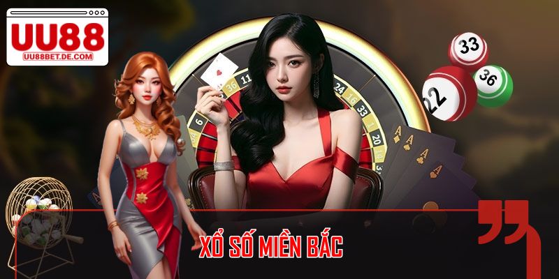Xổ Số Miền Bắc: Thông Tin Cần Phải Biết Tại UU88