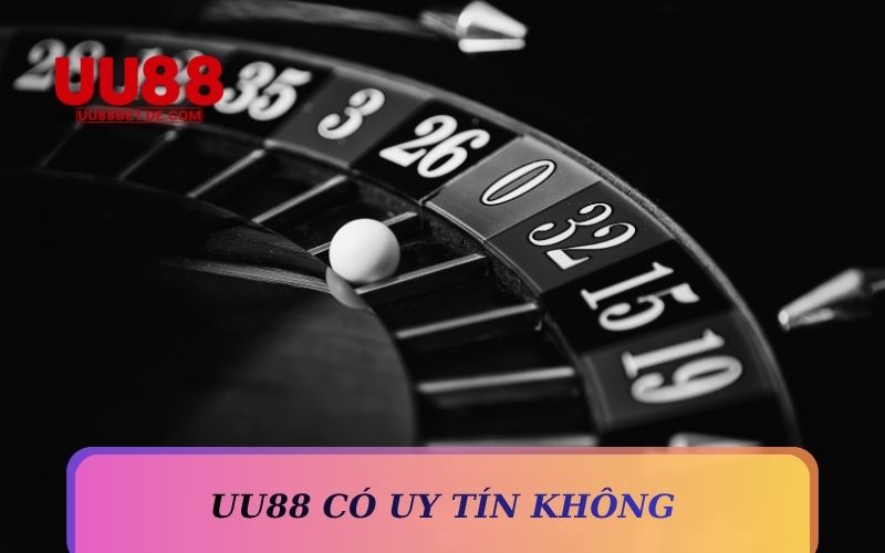 UU88 Có Uy Tín Không? Xác Minh Độ An Toàn UU88